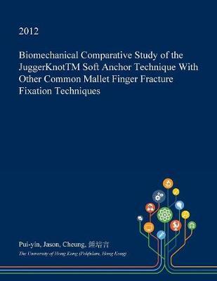 Biomechanical Comparative Study of the Juggerknottm Soft Anchor Technique with Other Common Mallet Finger Fracture Fixation Techniques