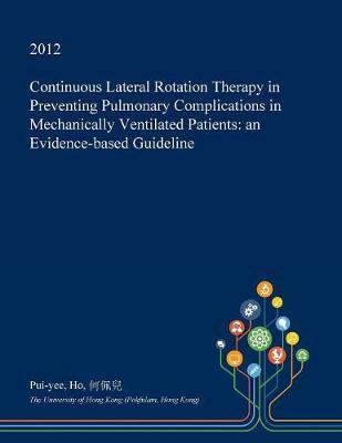 Continuous Lateral Rotation Therapy in Preventing Pulmonary Complications in Mechanically Ventilated Patients: An Evidence-Based Guideline