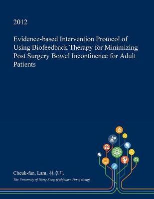 Evidence-Based Intervention Protocol of Using Biofeedback Therapy for Minimizing Post Surgery Bowel Incontinence for Adult Patients