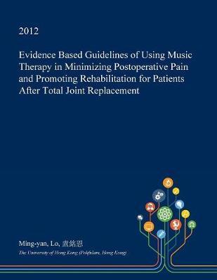 Evidence Based Guidelines of Using Music Therapy in Minimizing Postoperative Pain and Promoting Rehabilitation for Patients After Total Joint Replacement