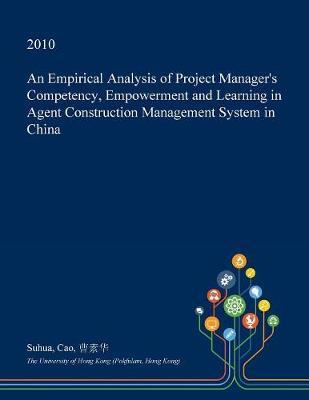 An Empirical Analysis of Project Manager's Competency, Empowerment and Learning in Agent Construction Management System in China