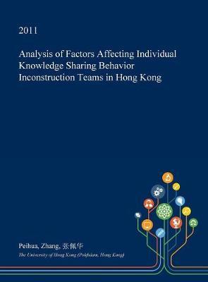 Analysis of Factors Affecting Individual Knowledge Sharing Behavior Inconstruction Teams in Hong Kong