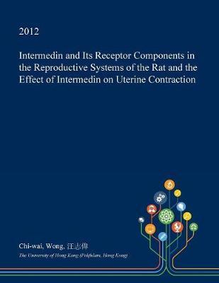 Intermedin and Its Receptor Components in the Reproductive Systems of the Rat and the Effect of Intermedin on Uterine Contraction