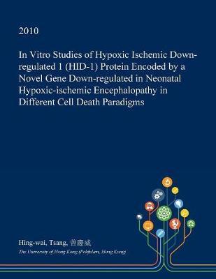 In Vitro Studies of Hypoxic Ischemic Down-Regulated 1 (Hid-1) Protein Encoded by a Novel Gene Down-Regulated in Neonatal Hypoxic-Ischemic Encephalopathy in Different Cell Death Paradigms