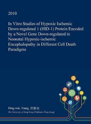 In Vitro Studies of Hypoxic Ischemic Down-Regulated 1 (Hid-1) Protein Encoded by a Novel Gene Down-Regulated in Neonatal Hypoxic-Ischemic Encephalopathy in Different Cell Death Paradigms