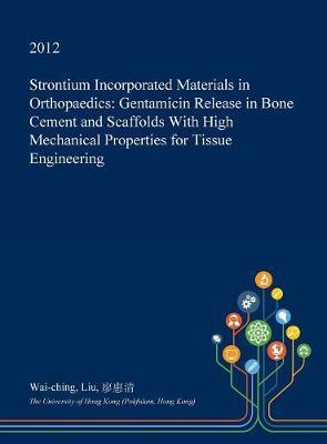 Strontium Incorporated Materials in Orthopaedics: Gentamicin Release in Bone Cement and Scaffolds with High Mechanical Properties for Tissue Engineering