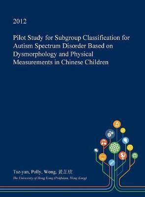 Pilot Study for Subgroup Classification for Autism Spectrum Disorder Based on Dysmorphology and Physical Measurements in Chinese Children