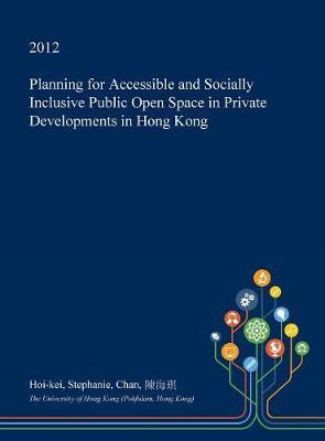 Planning for Accessible and Socially Inclusive Public Open Space in Private Developments in Hong Kong