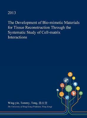 The Development of Bio-Mimetic Materials for Tissue Reconstruction Through the Systematic Study of Cell-Matrix Interactions