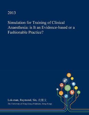 Simulation for Training of Clinical Anaesthesia: Is It an Evidence-Based or a Fashionable Practice?
