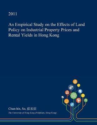 An Empirical Study on the Effects of Land Policy on Industrial Property Prices and Rental Yields in Hong Kong