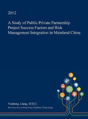 A Study of Public Private Partnership Project Success Factors and Risk Management Integration in Mainland China