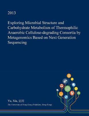 Exploring Microbial Structure and Carbohydrate Metabolism of Thermophilic Anaerobic Cellulose-Degrading Consortia by Metagenomics Based on Next Generation Sequencing