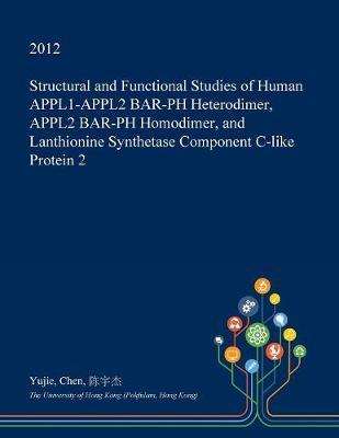 Structural and Functional Studies of Human Appl1-Appl2 Bar-PH Heterodimer, Appl2 Bar-PH Homodimer, and Lanthionine Synthetase Component C-Like Protein 2