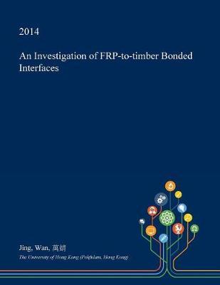 An Investigation of Frp-To-Timber Bonded Interfaces
