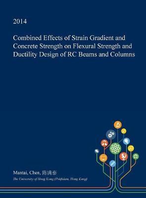 Combined Effects of Strain Gradient and Concrete Strength on Flexural Strength and Ductility Design of Rc Beams and Columns