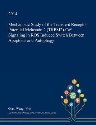 Mechanistic Study of the Transient Receptor Potential Melastain 2 (Trpm2)-CA⁺ Signaling in Ros Induced Switch Between Apoptosis and Autophagy
