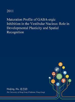 Maturation Profile of Gaba-Ergic Inhibition in the Vestibular Nucleus: Role in Developmental Plasticity and Spatial Recognition