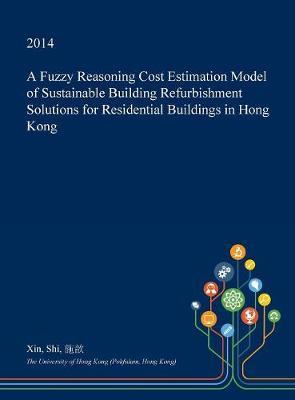 A Fuzzy Reasoning Cost Estimation Model of Sustainable Building Refurbishment Solutions for Residential Buildings in Hong Kong