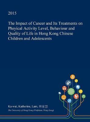 The Impact of Cancer and Its Treatments on Phsyical Activity Level, Behaviour and Quality of Life in Hong Kong Chinese Children and Adolescents