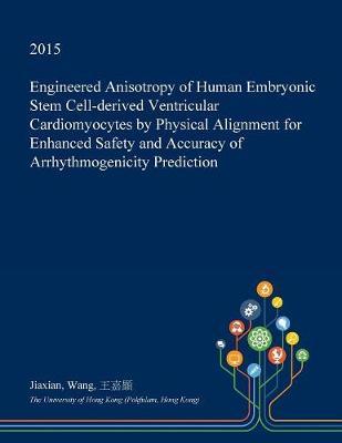 Engineered Anisotropy of Human Embryonic Stem Cell-Derived Ventricular Cardiomyocytes by Physical Alignment for Enhanced Safety and Accuracy of Arrhythmogenicity Prediction