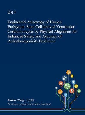 Engineered Anisotropy of Human Embryonic Stem Cell-Derived Ventricular Cardiomyocytes by Physical Alignment for Enhanced Safety and Accuracy of Arrhythmogenicity Prediction
