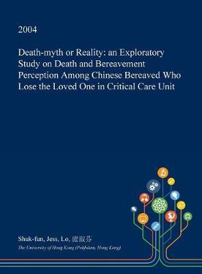 Death-Myth or Reality: An Exploratory Study on Death and Bereavement Perception Among Chinese Bereaved Who Lose the Loved One in Critical Care Unit