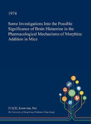 Some Investigations Into the Possible Significance of Brain Histamine in the Pharmacological Mechanisms of Morphine Addition in Mice