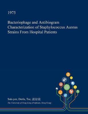 Bacteriophage and Antibiogram Characterization of Staphylococcus Aureus Strains from Hospital Patients