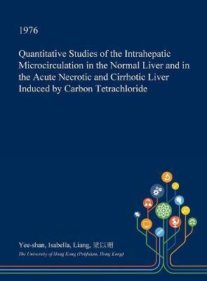 Quantitative Studies of the Intrahepatic Microcirculation in the Normal Liver and in the Acute Necrotic and Cirrhotic Liver Induced by Carbon Tetrachloride