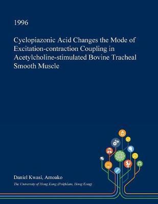 Cyclopiazonic Acid Changes the Mode of Excitation-Contraction Coupling in Acetylcholine-Stimulated Bovine Tracheal Smooth Muscle