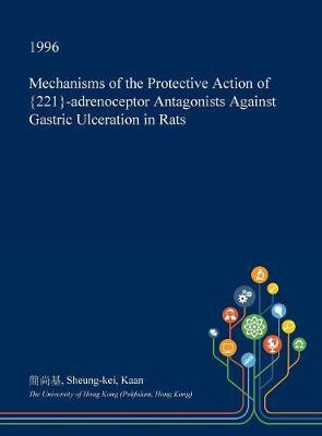 Mechanisms of the Protective Action of {221}-Adrenoceptor Antagonists Against Gastric Ulceration in Rats