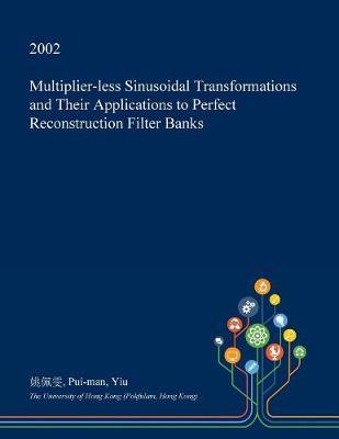 Multiplier-Less Sinusoidal Transformations and Their Applications to Perfect Reconstruction Filter Banks