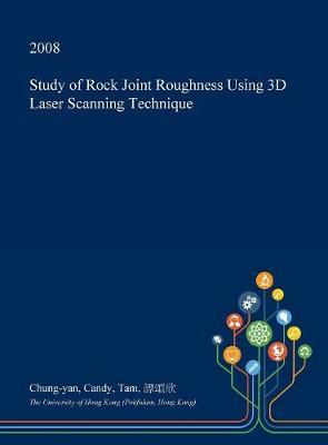 Study of Rock Joint Roughness Using 3D Laser Scanning Technique