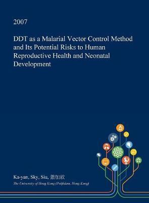 DDT as a Malarial Vector Control Method and Its Potential Risks to Human Reproductive Health and Neonatal Development