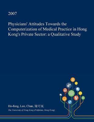 Physicians' Attitudes Towards the Computerization of Medical Practice in Hong Kong's Private Sector: A Qualitative Study