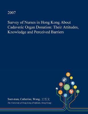 Survey of Nurses in Hong Kong about Cadaveric Organ Donation: Their Attitudes, Knowledge and Perceived Barriers