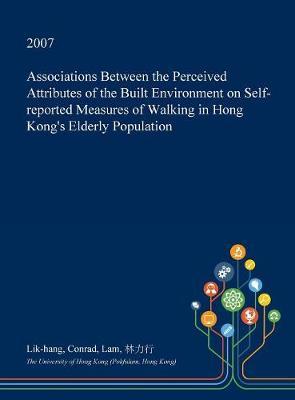 Associations Between the Perceived Attributes of the Built Environment on Self-Reported Measures of Walking in Hong Kong's Elderly Population