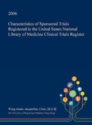 Characteristics of Sponsored Trials Registered in the United States National Library of Medicine Clinical Trials Register