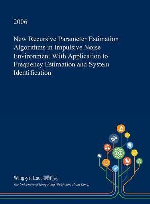New Recursive Parameter Estimation Algorithms in Impulsive Noise Environment with Application to Frequency Estimation and System Identification