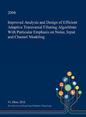 Improved Analysis and Design of Efficient Adaptive Transversal Filtering Algorithms with Particular Emphasis on Noise, Input and Channel Modeling