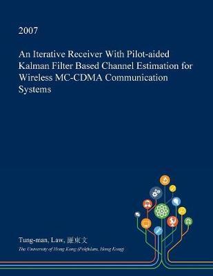 An Iterative Receiver with Pilot-Aided Kalman Filter Based Channel Estimation for Wireless MC-Cdma Communication Systems