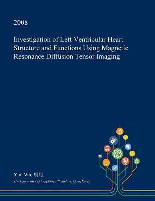 Investigation of Left Ventricular Heart Structure and Functions Using Magnetic Resonance Diffusion Tensor Imaging
