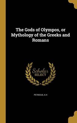 The Gods of Olympos, or Mythology of the Greeks and Romans