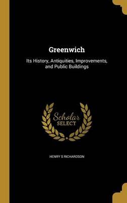 Greenwich: Its History, Antiquities, Improvements, and Public Buildings