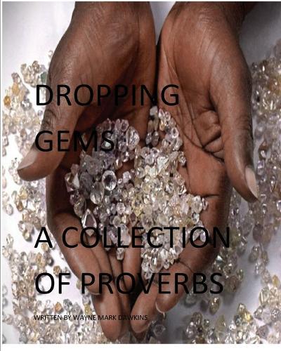 Dropping Gems a Collection of Proverbs Vol.1: Proverbs from Around the World