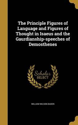 The Principle Figures of Language and Figures of Thought in Isaeus and the Gaurdianship-Speeches of Demosthenes
