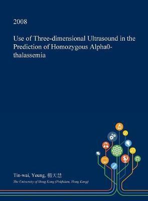 Use of Three-Dimensional Ultrasound in the Prediction of Homozygous Alpha0-Thalassemia