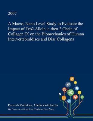A Macro, Nano Level Study to Evaluate the Impact of Trp2 Allele in Theα 2 Chain of Collagen IX on the Biomechanics of Human Intervertebraldiscs and Disc Collagens