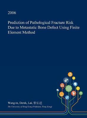 Prediction of Pathological Fracture Risk Due to Metastatic Bone Defect Using Finite Element Method